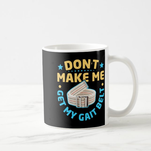 Physical Therapy Themed Dont Make Me Get My Gait  Kaffeetasse (Rechts)