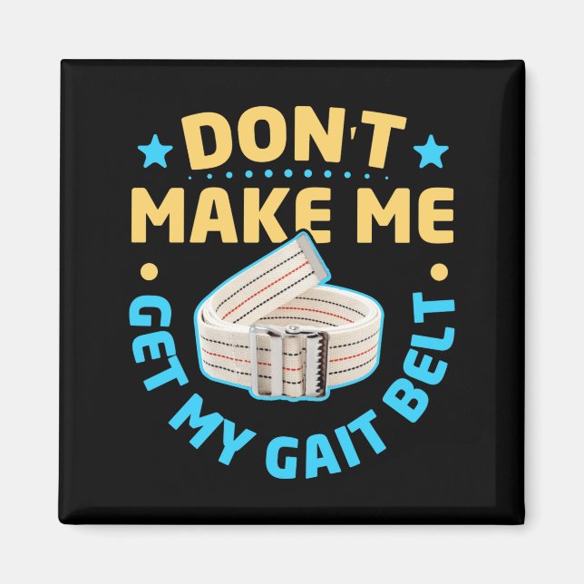Physical Therapy Themed Dont Make Me Get My Gait  Magnet (Vorne)