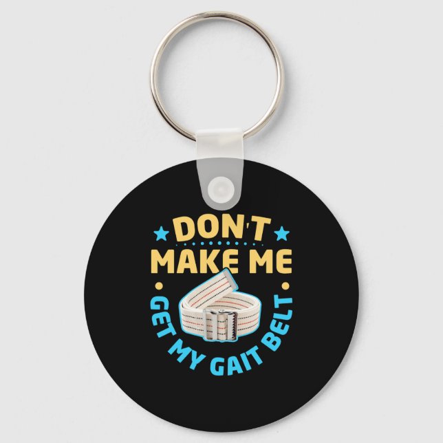 Physical Therapy Themed Dont Make Me Get My Gait  Schlüsselanhänger (Vorderseite)