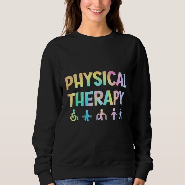 Physical Therapy Tie Dey Physical Therapist Assist Sweatshirt (Vorderseite)