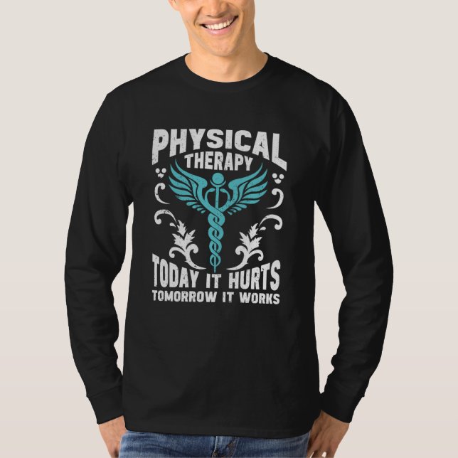 Physical Therapy Today It Hurts Tomorrow It Works  T-Shirt (Vorderseite)