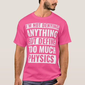 Physics Funny Physicist Pun Science T-Shirt