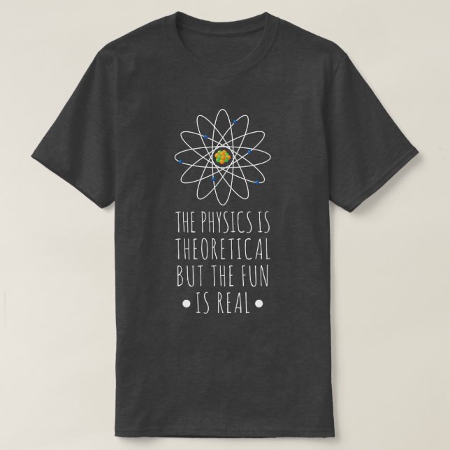 Physics Is Theoretical The Fun Is Real Atom Art Sc T-Shirt (Design vorne)