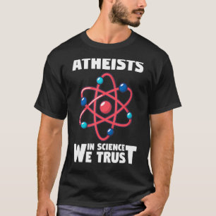 Physik Atheisten in der Wissenschaft, auf die wir  T-Shirt