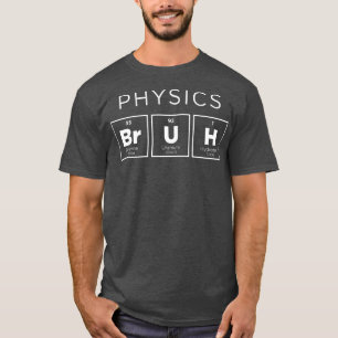 Physik Bruh Funny Periodic Table of Elements Scie T-Shirt