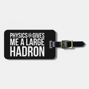 Physik gibt mir einen großen Hadron Gepäckanhänger
