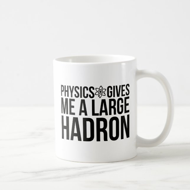 Physik gibt mir einen großen Hadron Kaffeetasse (Rechts)