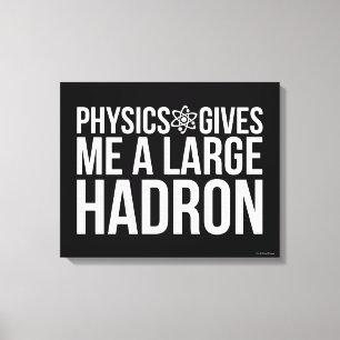 Physik gibt mir einen großen Hadron Leinwanddruck
