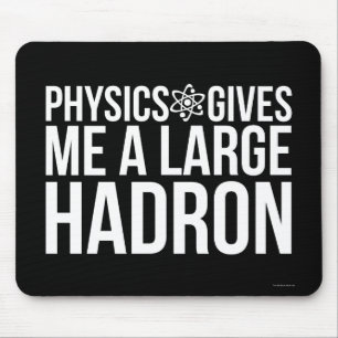 Physik gibt mir einen großen Hadron Mousepad