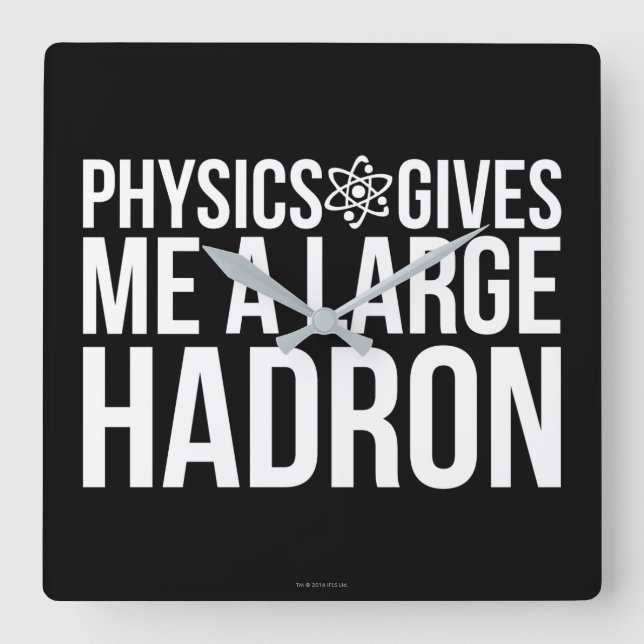 Physik gibt mir einen großen Hadron Quadratische Wanduhr (Vorderseite)