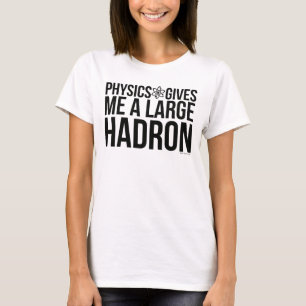 Physik gibt mir einen großen Hadron T-Shirt