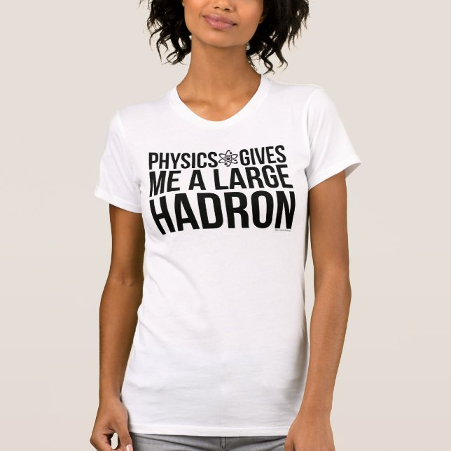Physik gibt mir einen großen Hadron T-Shirt (Vorderseite)
