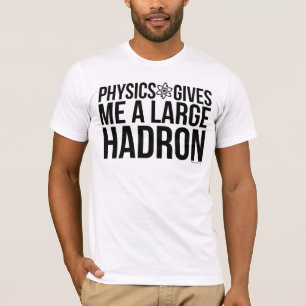 Physik gibt mir einen großen Hadron T-Shirt