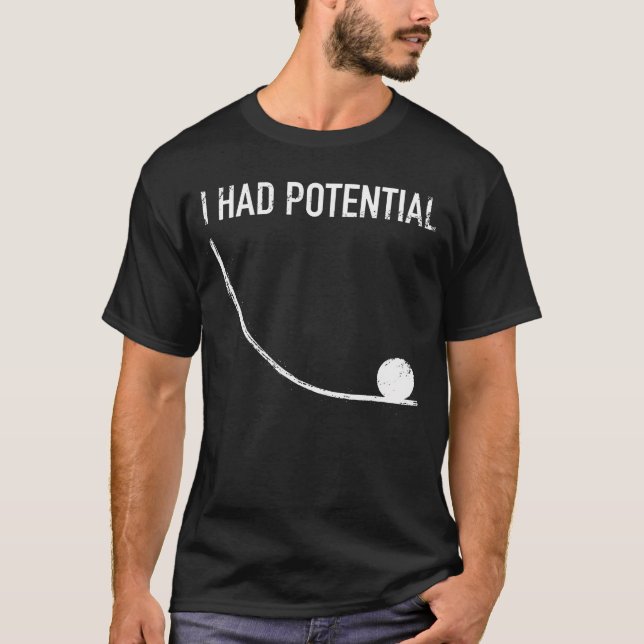 Physik Humor Ich hatte Potenzial T-Shirt (Vorderseite)