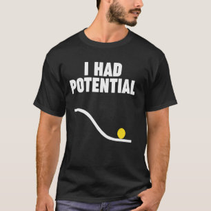 Physik ICH HATTE POTENTIAL T-Shirt