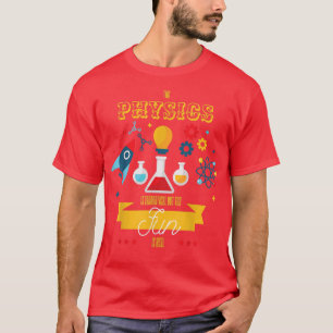 Physik ist theoretisch, aber der Spaß ist echte Wi T-Shirt