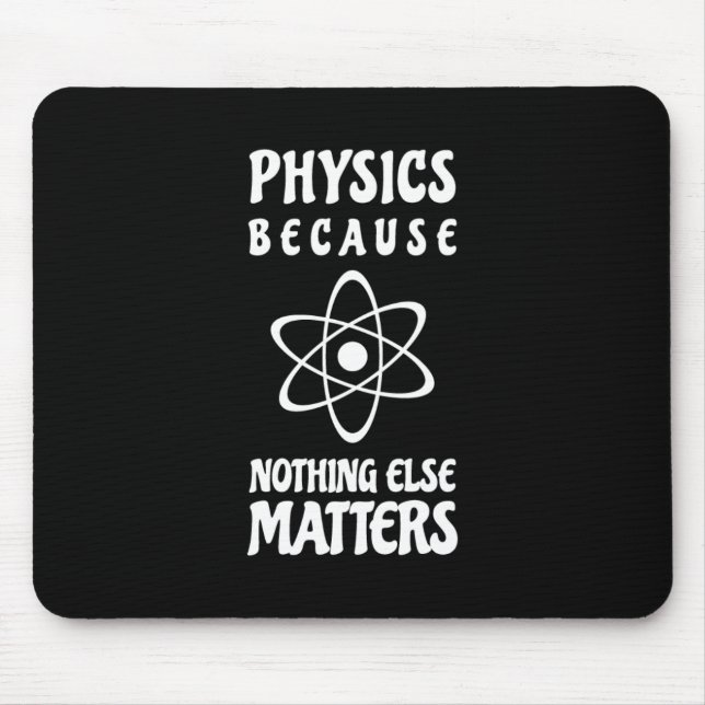 Physik, weil nichts anderes von Bedeutung ist Mousepad (Vorne)