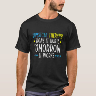 Physikalische Therapie heute tut es morgen weh T-Shirt
