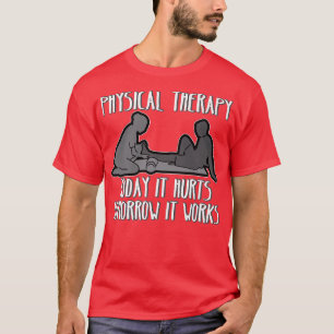 Physikalische Therapie Heute tut es weh Morgen es T-Shirt
