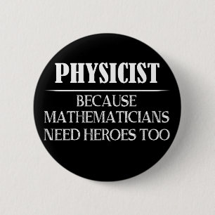 Physiker - Weil Mathematiker auch Helden brauchen Button