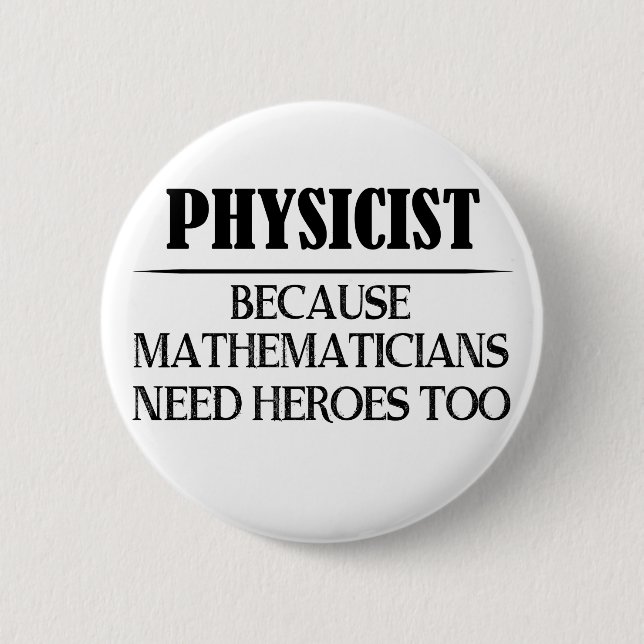 Physiker - Weil Mathematiker auch Helden brauchen Button (Vorderseite)