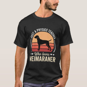 Physiklehrer Weimaraner-Hundefreund T-Shirt