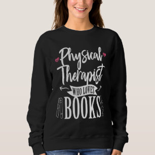 Physiotherapeut, der Bücher liebt Therapie PT DPT Sweatshirt