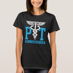 Physiotherapeut Du Wirst Mir Später Dankbar Sein T-Shirt