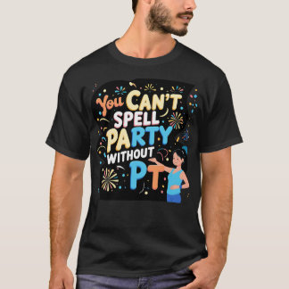 Physiotherapeut man kann Party nicht ohne P T-Shirt
