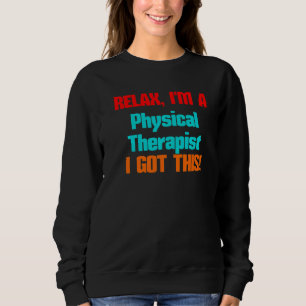 Physiotherapeut Relax ich bekomme diesen Job Titel Sweatshirt
