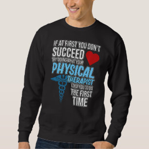 Physiotherapeut sagte Ihnen Therapie Physiotherapi Sweatshirt