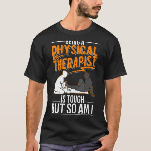 Physiotherapeut zu sein ist schwer, aber ich bin a T-Shirt