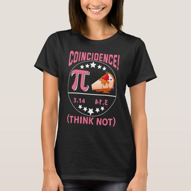 Pi 3,14  Pie Coincidence  I Think Not Math Pun T-Shirt (Vorderseite)