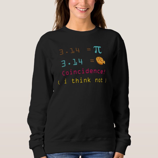 Pi Day 3.14 Pie Symbol Coincidence I think Not Mat Sweatshirt (Vorderseite)