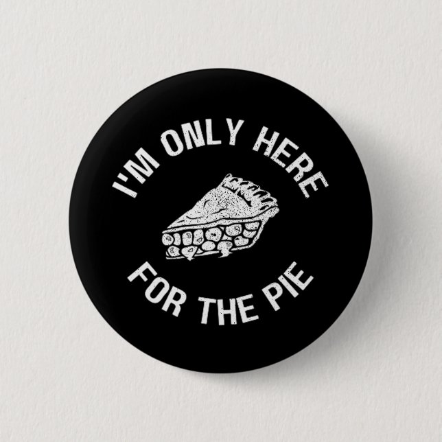 Pi Ich bin nur für den Kuchen-Funny hier Button (Vorderseite)