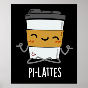 Pi-lattes Funny Latte Pilates Pun Dark BG Poster