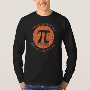 Pi Tag 3 14 März 14 jeden Tag ist ein guter Tag Pi T-Shirt