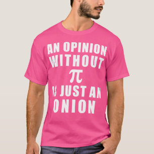 Pi-Tag-Mathematik 3 14 Eine Meinung ohne Pi ist nu T-Shirt