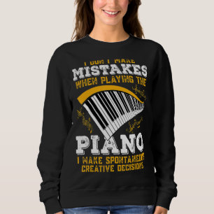 Pianist I Dont Make Mistakes Piano Musik 1 Sweatshirt