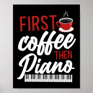 Piano Pianist ersten Kaffee dann Piano Keyboard Poster