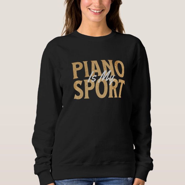 Piano Player Music Lover Pianist Musician Piano Is Sweatshirt (Vorderseite)