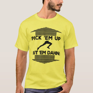Pick Em Up Put Em Dahn T-Shirt