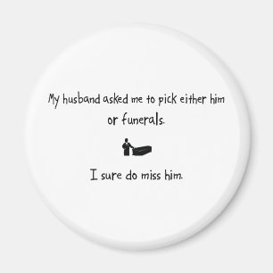 Pick Husband oder Beerdigungen Magnet