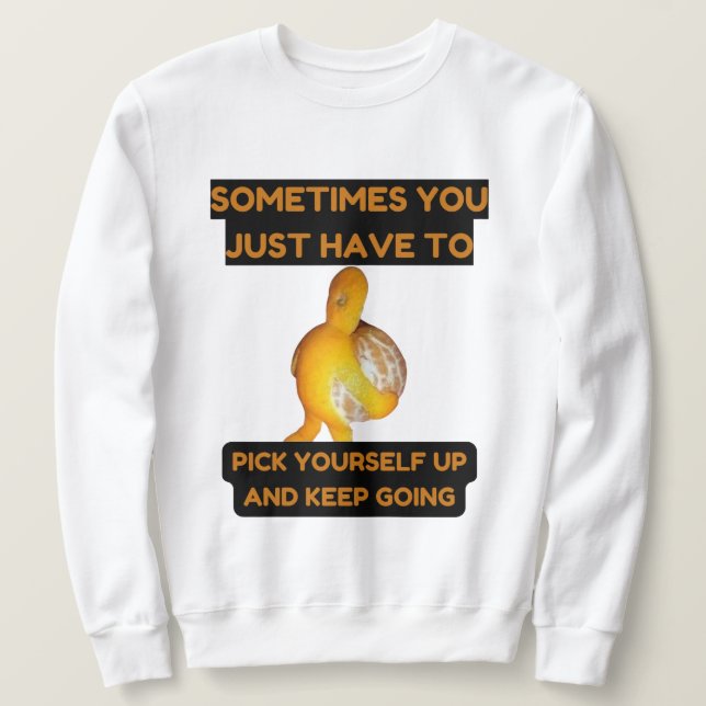 Pick Yourself Up and Keep Going Sweatshirt (Design devant)