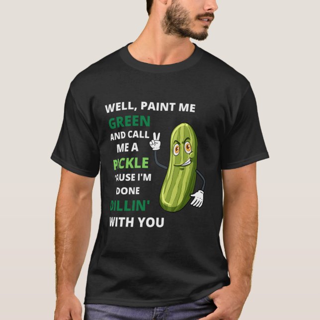 Pickle Ich bin fertig mit dir T-Shirt (Vorderseite)