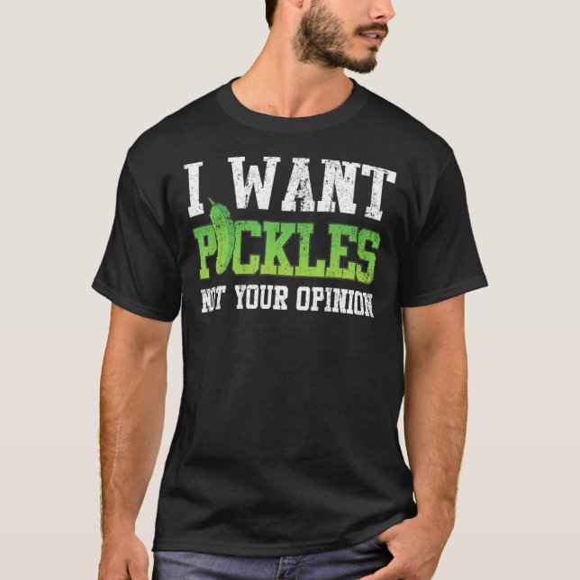 Pickle Ich Wollte Pickles nicht Ihre Meinung T-Shirt (Vorderseite)