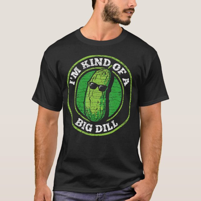 Pickle I'M Kind Of A Big Dill T-Shirt (Vorderseite)