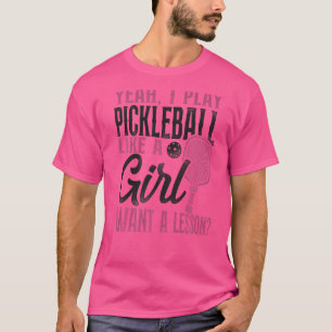 Pickleball Girl Ladys Yeah ich spiele Pickleball w T-Shirt