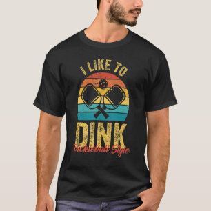 Pickleball I like Dink Pickleball Style T-Shirt