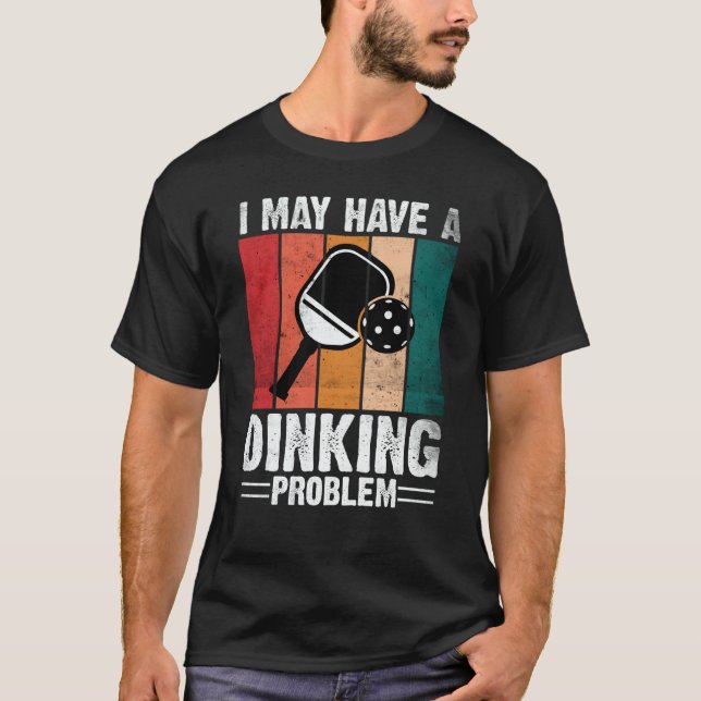 Pickleball I May Have A Dinking Problem Retro Vint T-Shirt (Vorderseite)